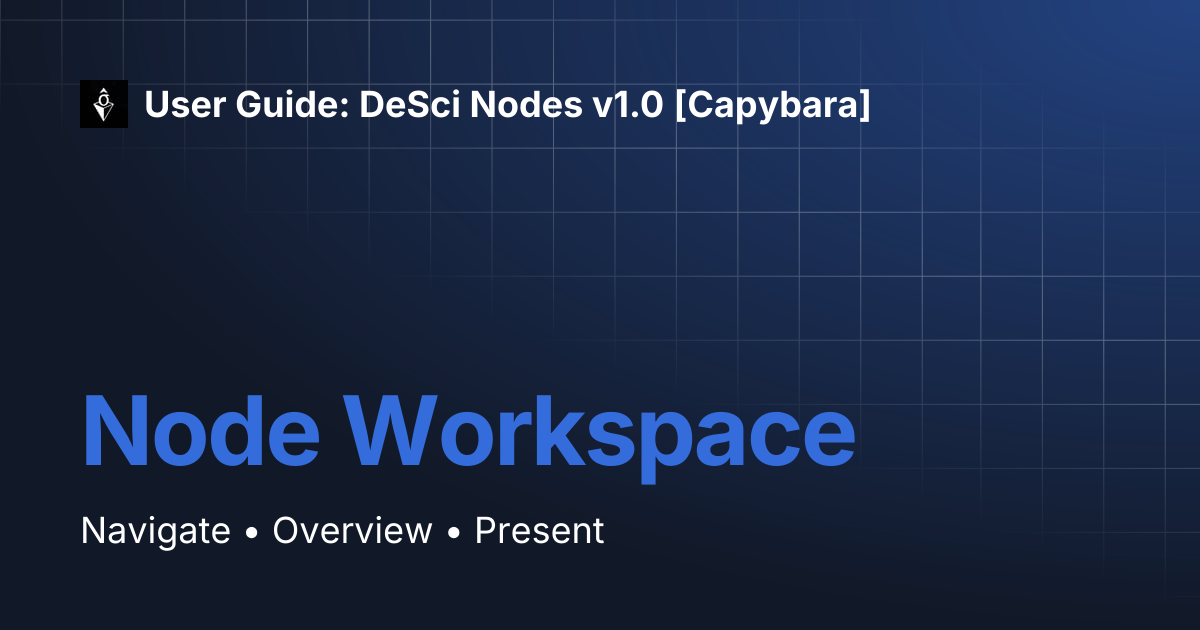 Node Workspace | User Guide: DeSci Nodes v1.0 [Capybara]
